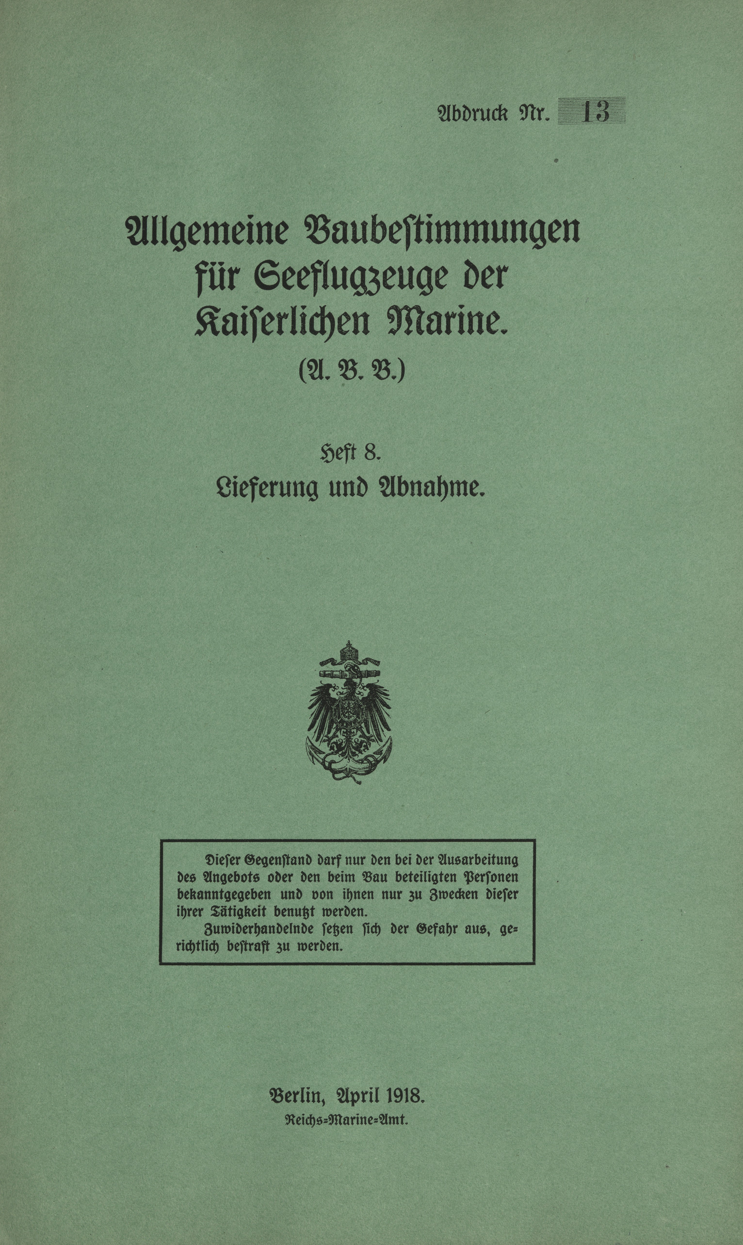 Allgemeine Baubestimmungen für Seeflugzeuge der Kaiserlichen Marine (A.B.B.) : Heft 8. Lieferung und Abnahme