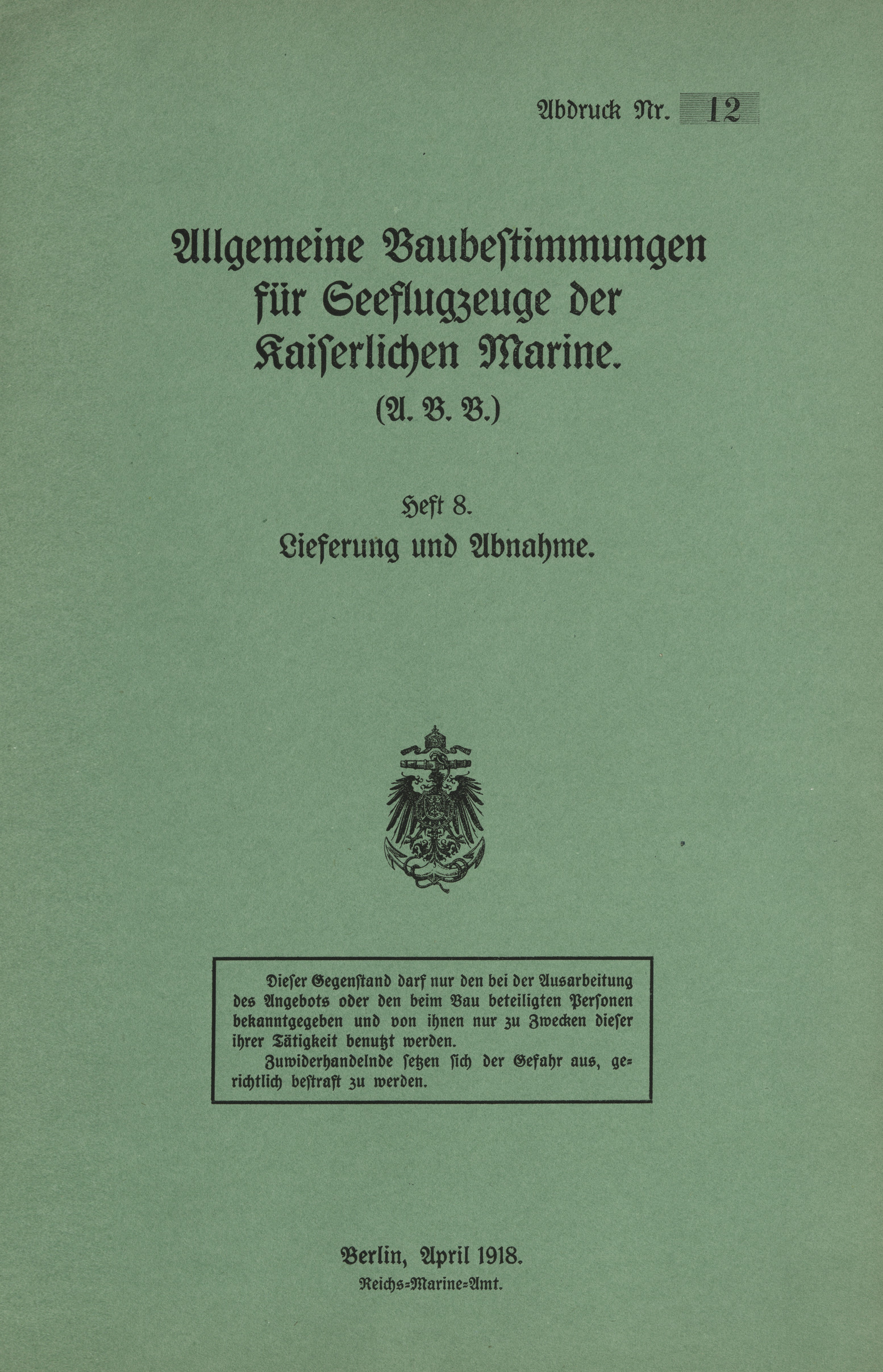 Allgemeine Baubestimmungen für Seeflugzeuge der Kaiserlichen Marine (A.B.B.) : Heft 8. Lieferung und Abnahme