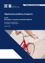 Współczesne problemy transportu : opracowanie monograficzne. T. 3, Ruch pieszy i rowerowy. Przestrzeń publiczna