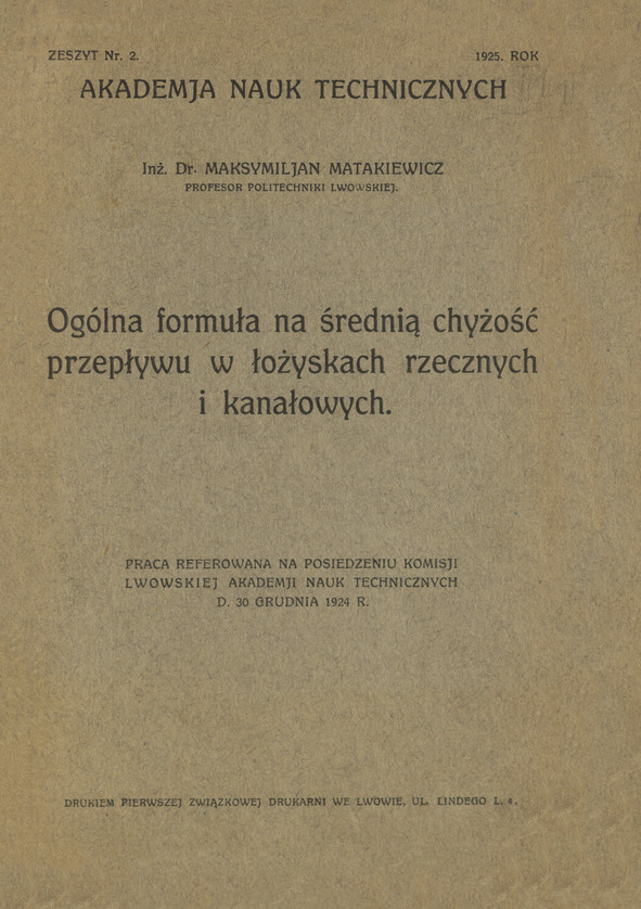 Ogólna formuła na średnią chyżość przepływu w łożyskach rzecznych i kanałowych : praca referowana na posiedzeniu Komisji Lwowskiej Akademii Nauk Technicznych d. 30 grudnia 1924 r.