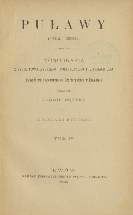 Puławy (1762-1830) : monografia z życia towarzyskiego, politycznego i literackiego. T. 4