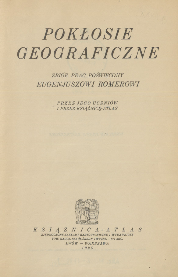 Pokłosie geograficzne : zbiór prac poświęcony Eugenjuszowi Romerowi przez jego uczniów i przez Książnicę - Atlas