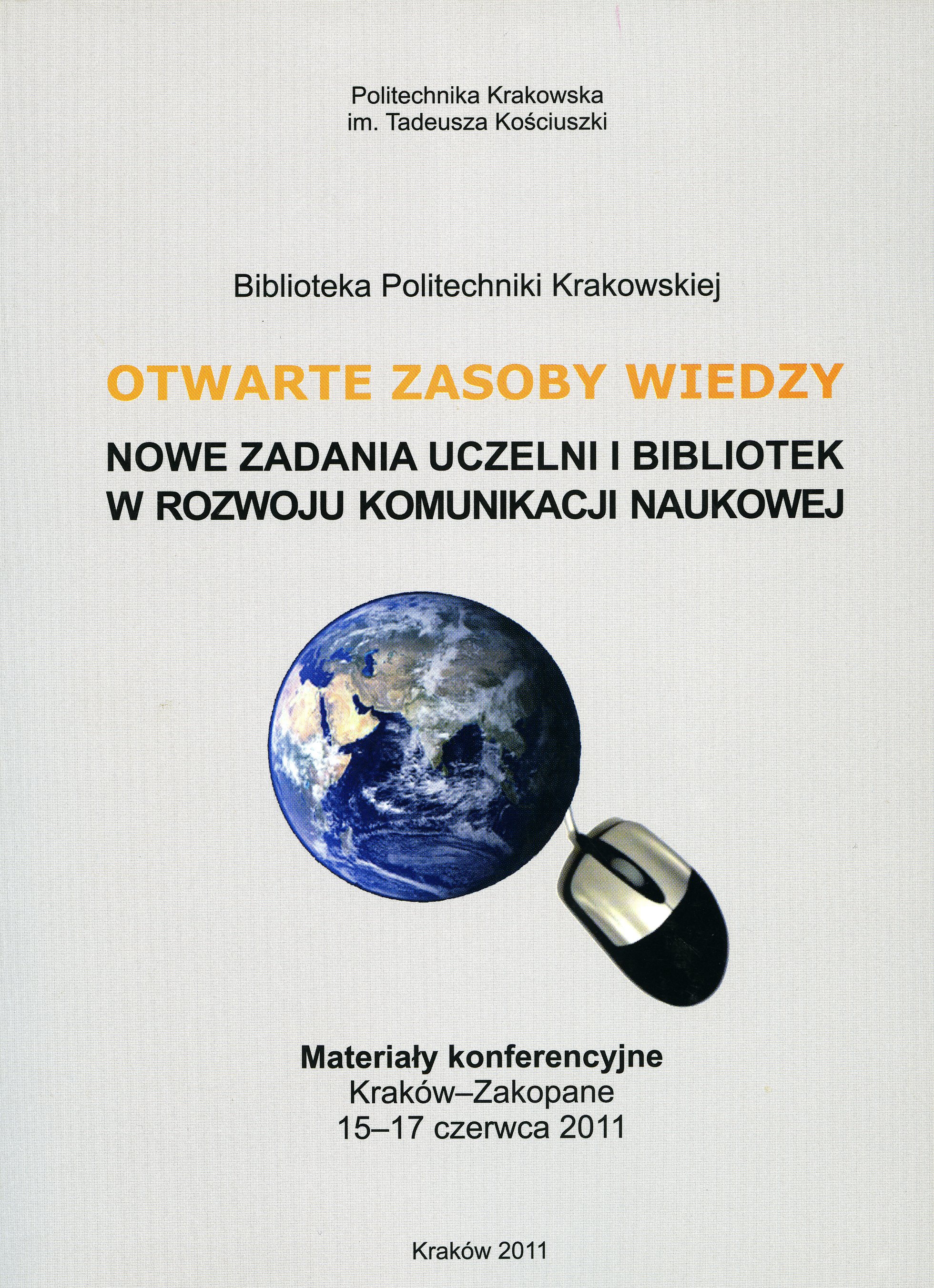 Otwarte zasoby wiedzy. Nowe zadania uczelni i bibliotek w rozwoju komunikacji naukowej, Kraków-Zakopane 15-17.06.2011