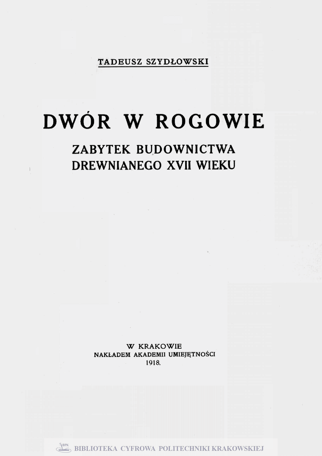 Dwór w Rogowie : zabytek budownictwa drewnianego XVII wieku