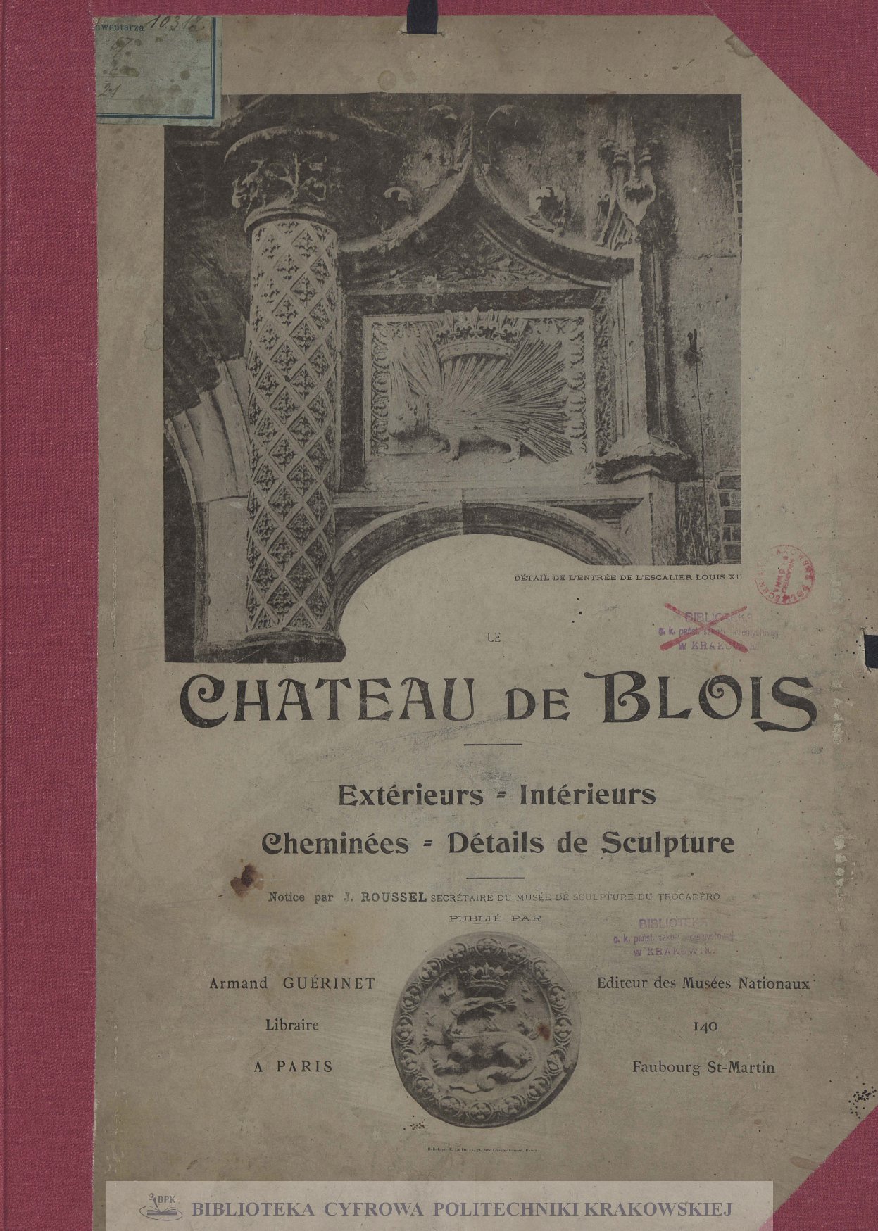 Le chateau de Blois : extérieurs, intérieurs, cheminées, détails de sculpture