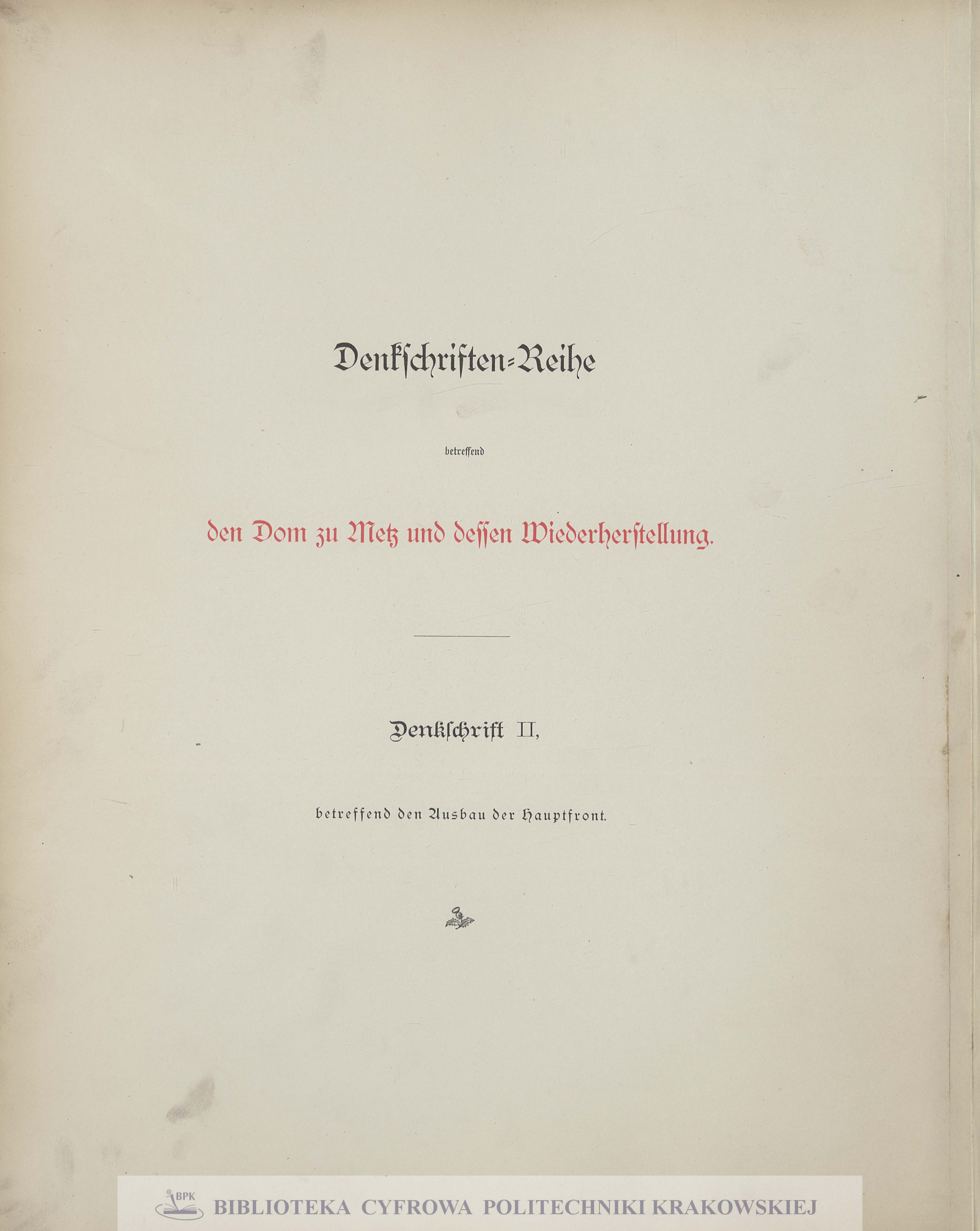 Denkschriften-Reihe betreffend den Dom zu Metz und dessen Wiederherastellung. Denkschrift 2, Denkschrift betreffend den Ausbau der Hauptfront des Domes zu Metz