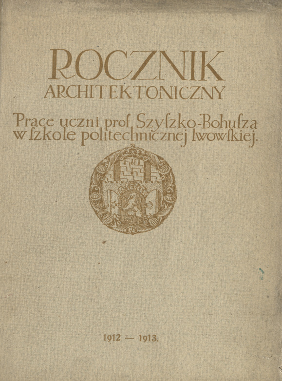 Rocznik Architektoniczny : prace uczni prof. Szyszko-Bohusza w szkole politechnicznej lwowskiej, 1912-1913