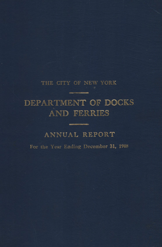 Thirty-Eighth Annual Report of the Department of Docks and Ferries for the Year Ending December 31, 1908
