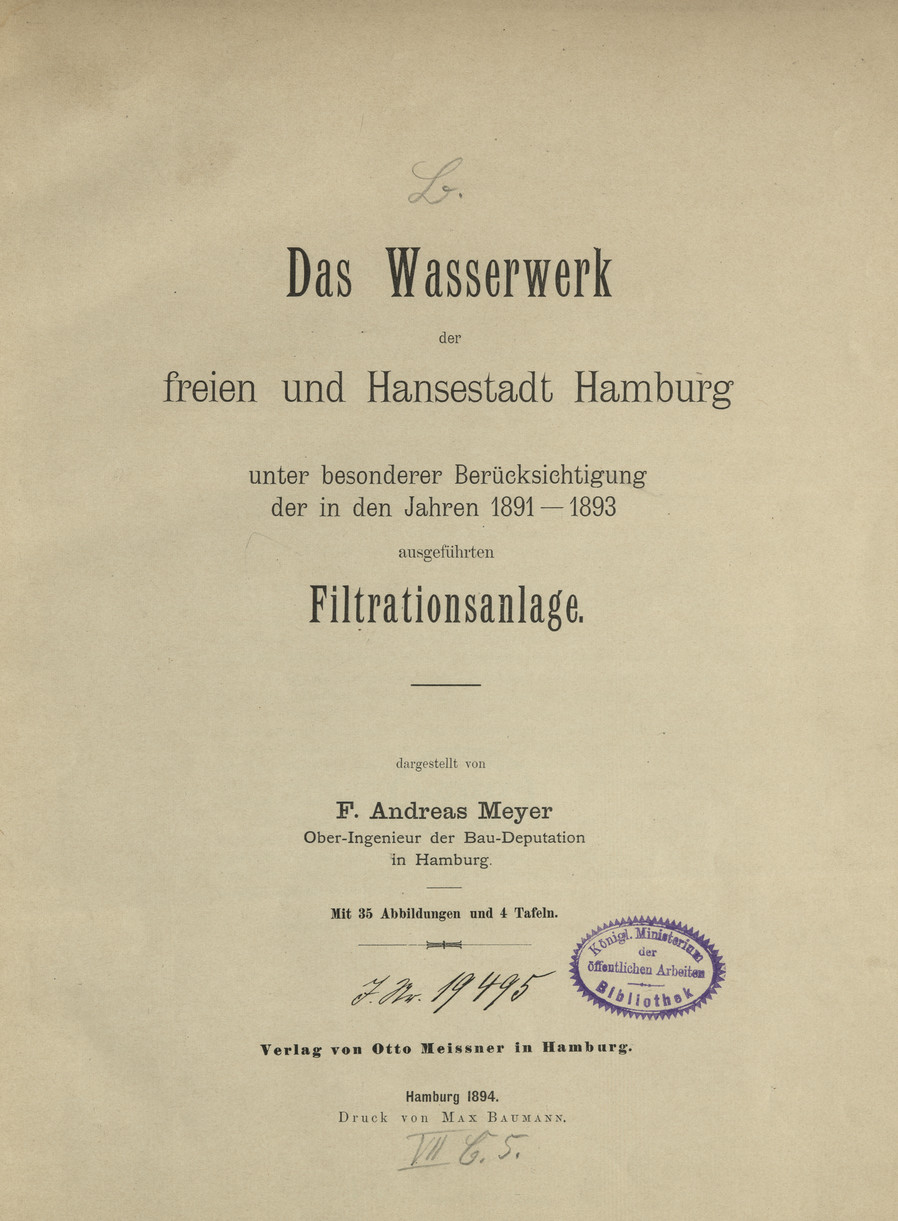Das Wasserwerk der Freien und Hansestadt Hamburg unter besonderer Berücksichtigung der in den Jahren 1891 - 1893 ausgeführten Filtrationsanlage