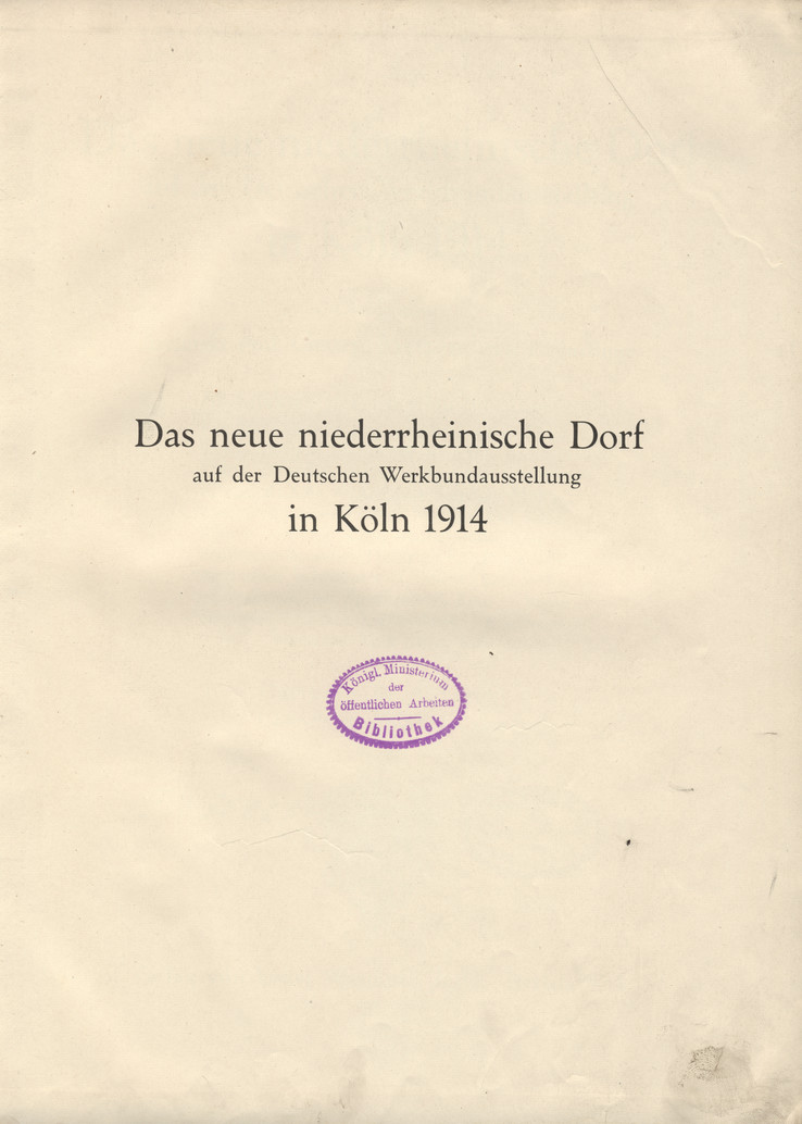 Das neue niederrheinische Dorf auf der Deutschen Werkbundausstellung in Köln 1914