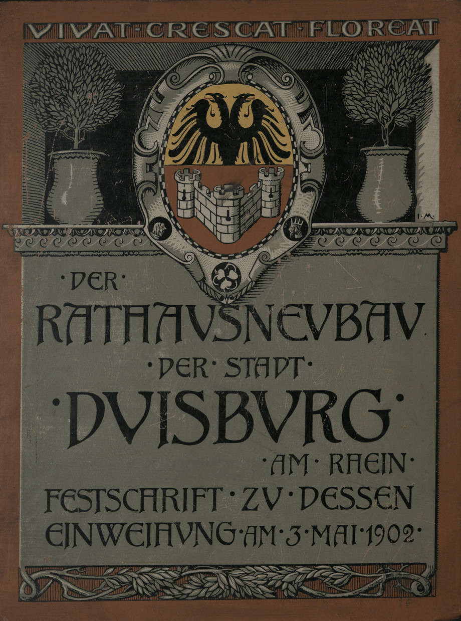 Festschrift zur Einweihung des Rathaus=Neubaues der Stadt Duisburg am Rhein am 3. Mai 1902