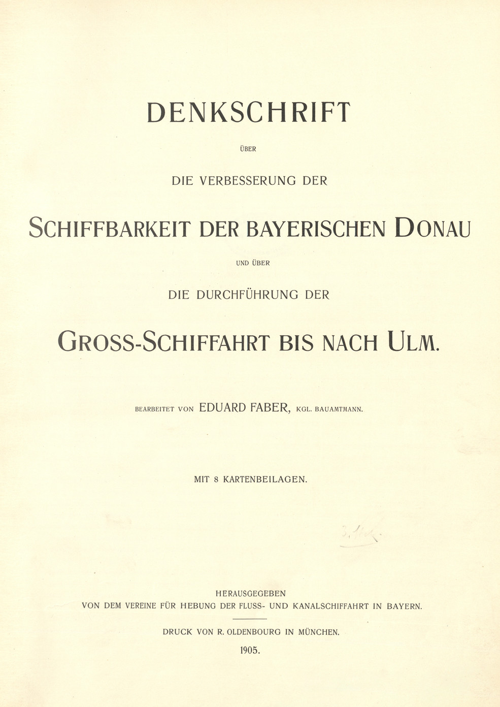 Denkschrift über die Verbesserung der Schiffbarkeit der bayerischen Donau und über die Durchführung der Gross-Schiffahrt bis nach Ulm