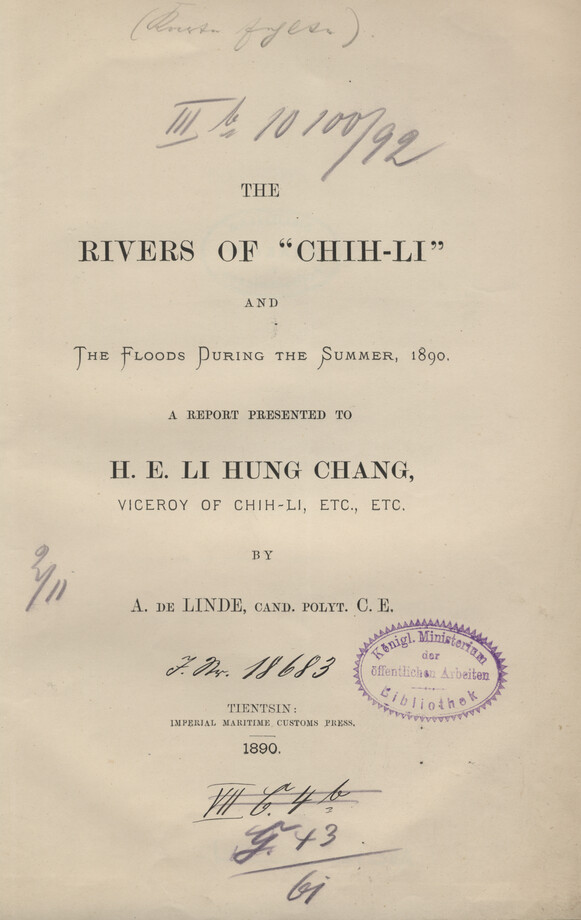 The rivers of &amp;quot;Chih-li&amp;quot; and the floods during the summer, 1890 : a report presented to H. E. Li Hung Chang, Viceroy of Chih-li, etc., etc