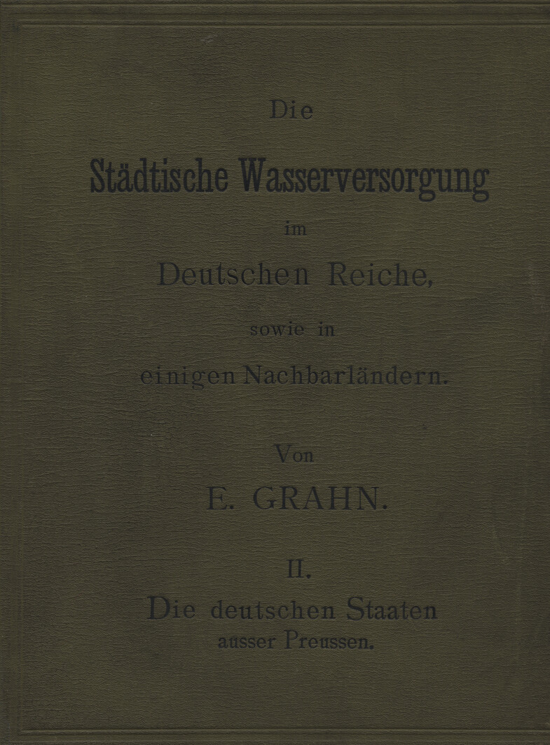 Die städtische Wasserversorgung im Deutschen Reiche, sowie in einigen Nachbarländern. Bd. 2, Die Deutschen Staaten ausser Preussen
