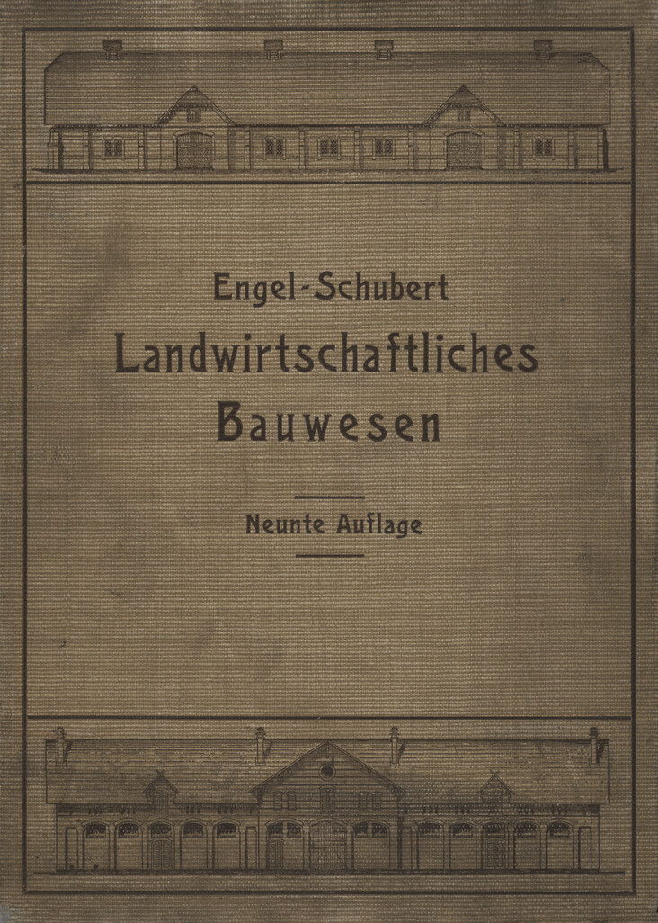 Engel-Schuberts Handbuch des Landwirtschaftlichen Bauwesens mit Einschluss der Gebäude für landwirtschaftliche Gewerbe