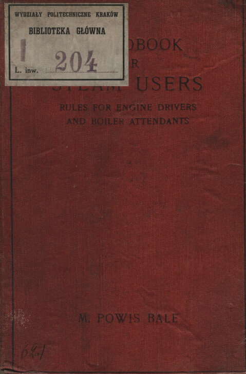 A handbook for steam users : being rules for engine drivers and boiler attendants with notes on steam engine and boiler management and steam boiler explosions
