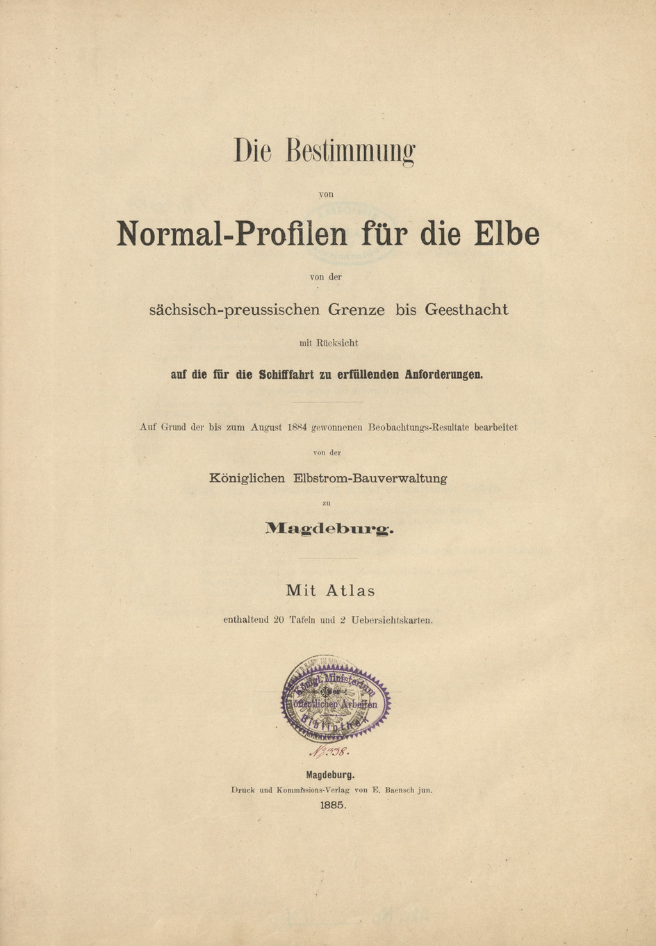 Die Bestimmung von Normal-Profilen für die Elbe von der sächsisch-preussischen Grenze bis Geesthacht mit Rücksicht auf die für die Schifffahrt zu erfüllenden Anforderungen : auf Grund der bis zum August 1884 gewonnenen Beobachtungs-Resultate