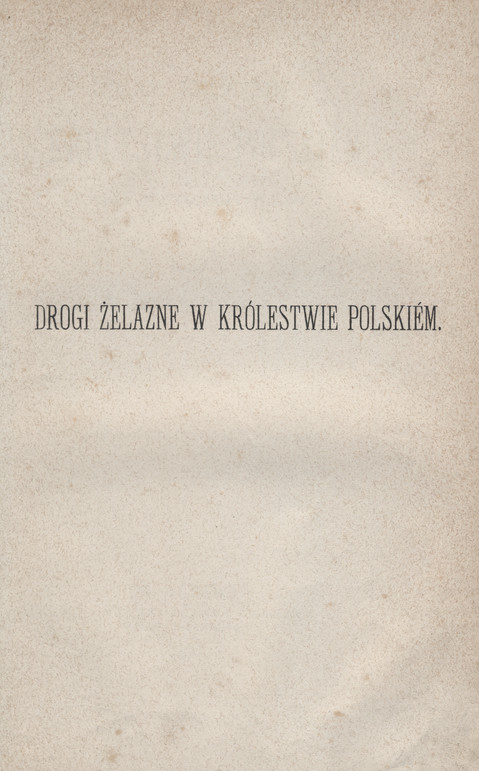 Drogi żelazne w Królestwie Polskiém : prawa akcyonariuszów