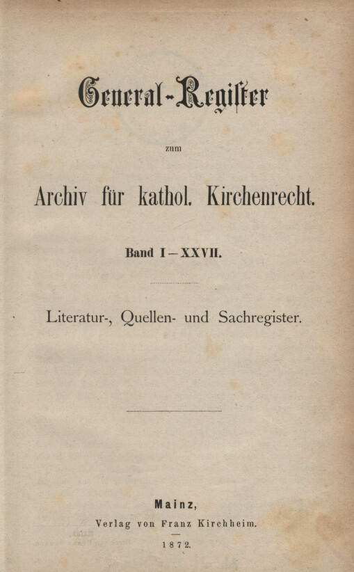 General-Register zum Archiv für kathol. Kirchenrecht. Bd. 1 -27, Literatur-, Quellen- und Sachregister