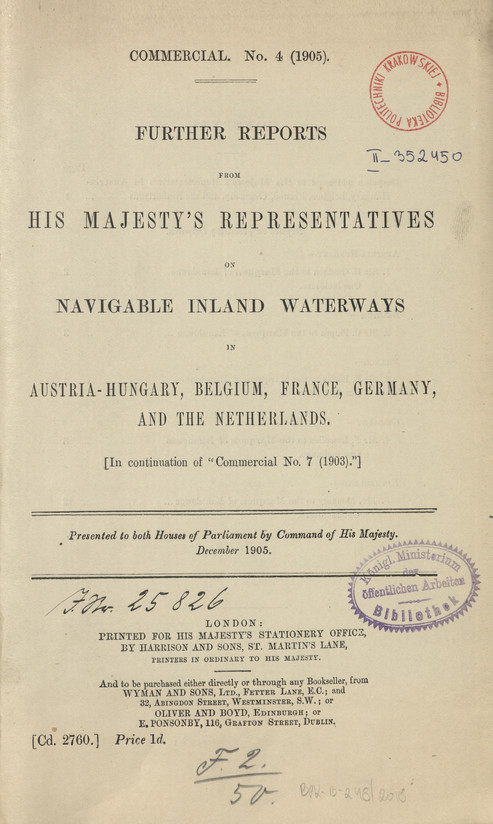 Further Reports from His Majesty&amp;#039;s representatives on navigable inland waterways in Austria-Hungary, Belgium, France, Germany, and the Netherlands : presented to both Houses of Parliament by Command of His Majesty, December 1905.