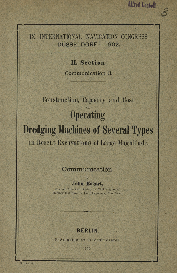 IX. International Navigation Congress, Düsseldorf - 1902. Sect. 2, Communication 3, Construction, capacity and cost of operating dredging machines of several types in recent excavations of large magnitude : communication