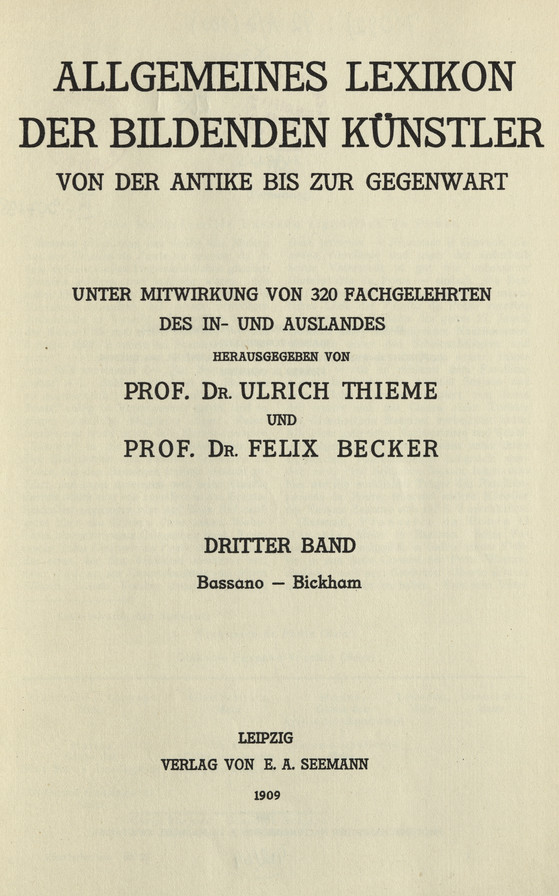 Allgemeines Lexikon der bildenden Künstler : von der Antike bis zur Gegenwart. Bd. 3, Bassano - Bickham