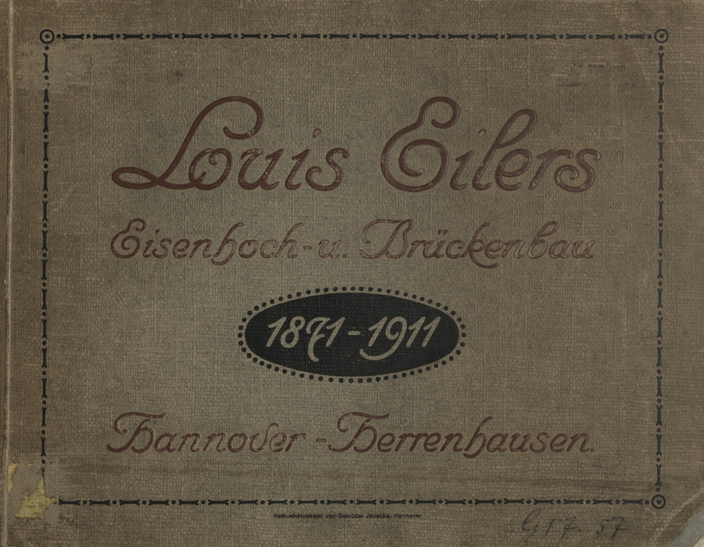 Louis Eilers Fabrik für Eisenhoch- und Brückenbau Hannover-Herrenhausen : Gegründet im Jahre 1871