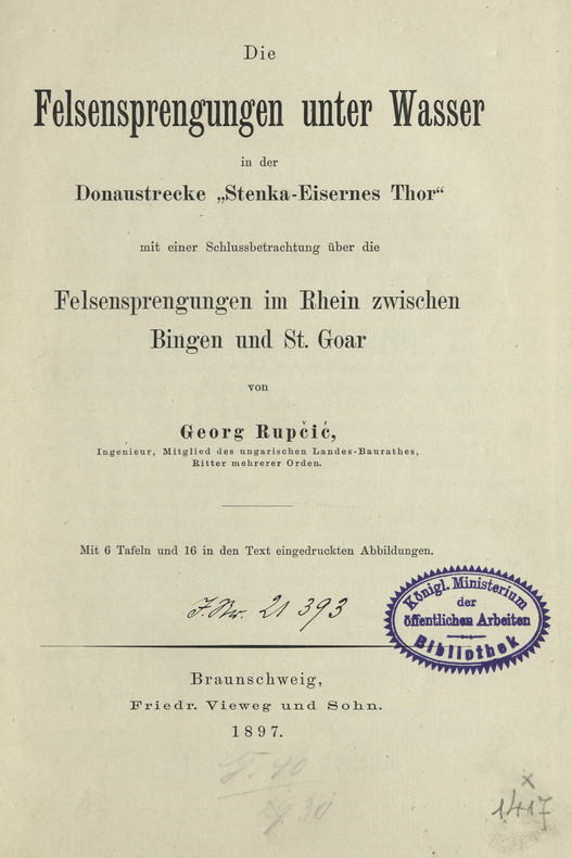 Die Felsensprengungen unter Wasser in der Donaustrecke &amp;quot;Stenka - Eisernes Thor&amp;quot; mit einer Schlussbetrachtung über die Felsensprengungen im Rhein zwischen Bingen und St. Goar