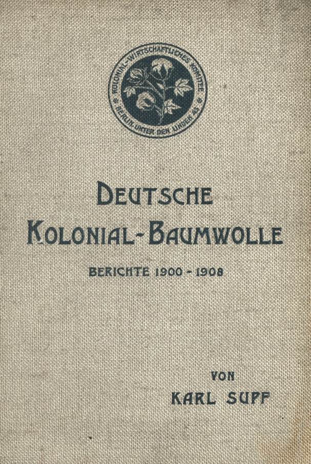 Deutsche Kolonial - Baumwolle : Berichte über die Entwicklung der Baumwollkultur 1900-1908