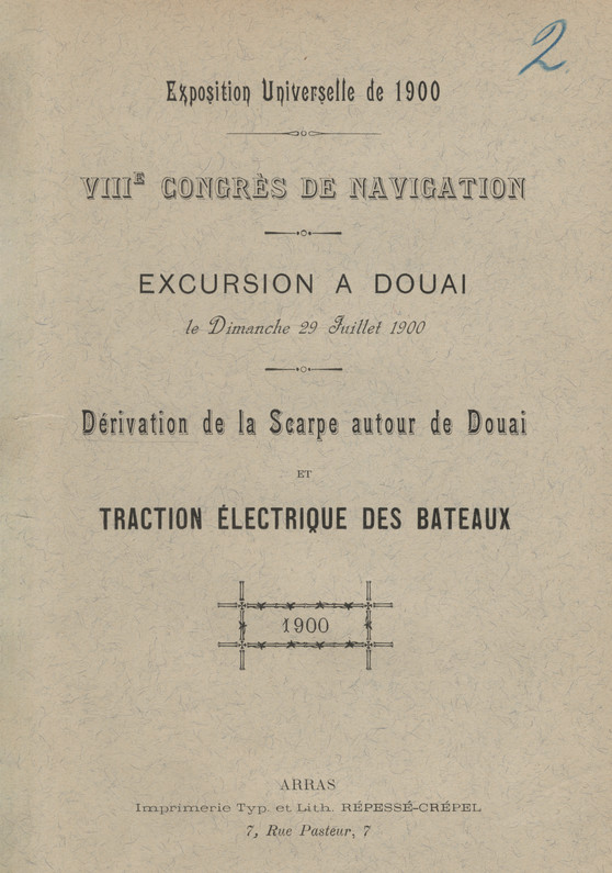 Exposition Universelle de 1900 : VIIIe congrès de navigation : excursion a Douai le dimanche 29 juillet 1900 : dérivation de la Scarpe autour de Douai et traction électrique des bateaux
