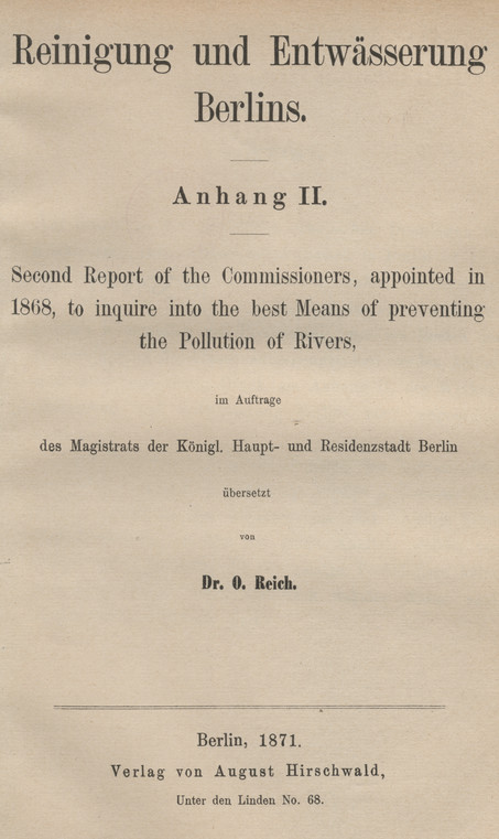 Reinigung und Entwässerung Berlins: im Auftrage des Magistrates der Haupt- und Residenzstadt Berlin. Anh. 2, Second report of the commissioners, appointed in 1868, to inquire into the best means of preventing the pollution of rivers