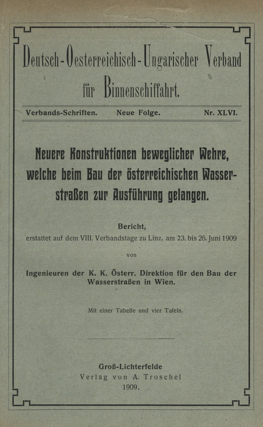 Neuere Konstruktionen beweglicher Wehre, welche beim Bau der österreichischen Wasserstraßen zur Ausführung gelangen : Bericht erstattet auf dem VIII. Verbandstage zu Linz, am 23. bis 26. Juni 1909