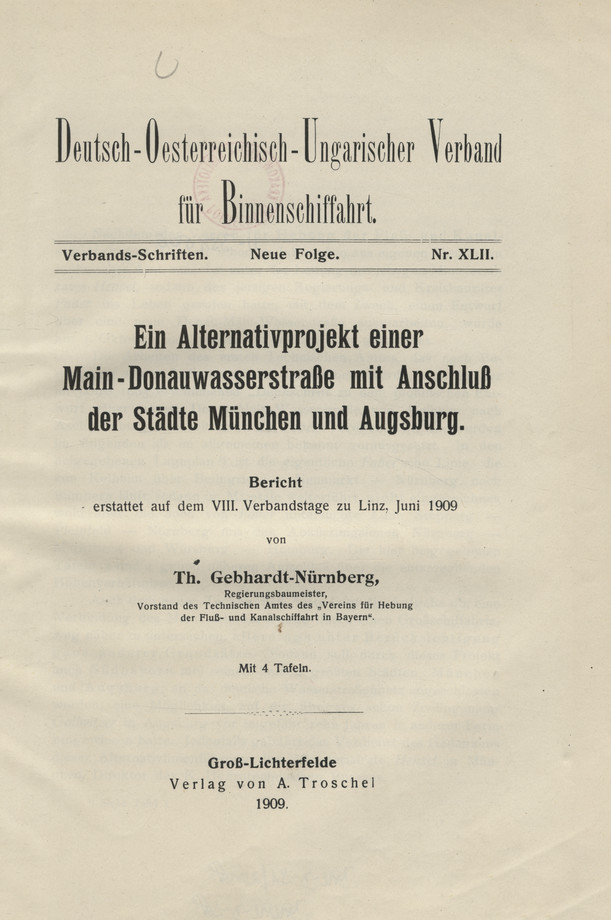 Ein Alternativprojekt einer Main-Donauwasserstraße mit Anschluß der Städte München und Augsburg : Bericht erstattet auf dem VIII. Verbandstage zu Linz, Juni 1909