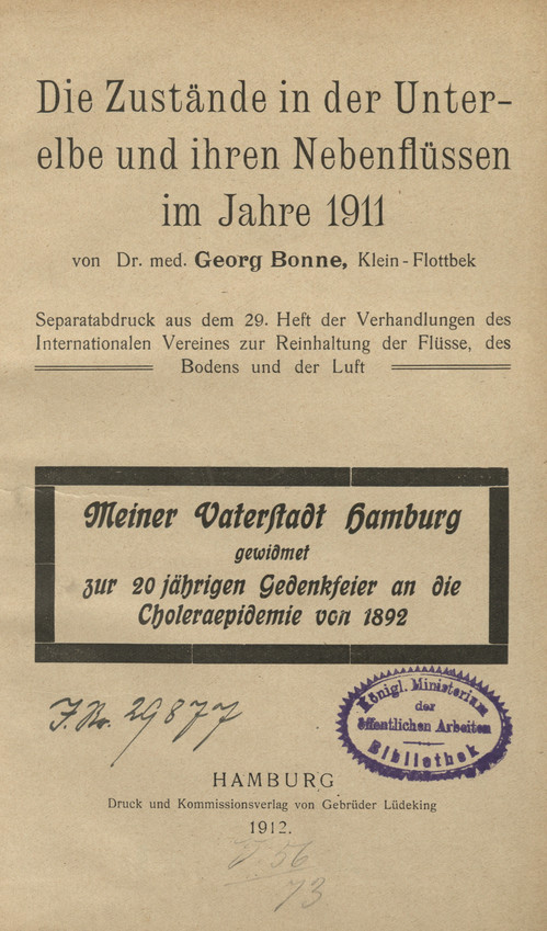 Die Zustände in der Unterelbe und ihren Nebenflüssen im Jahre 1911 : meiner Vaterstadt Hamburg gewidmet zur 20 jährigen Gedenkfeier an die Choleraepidemie von 1892
