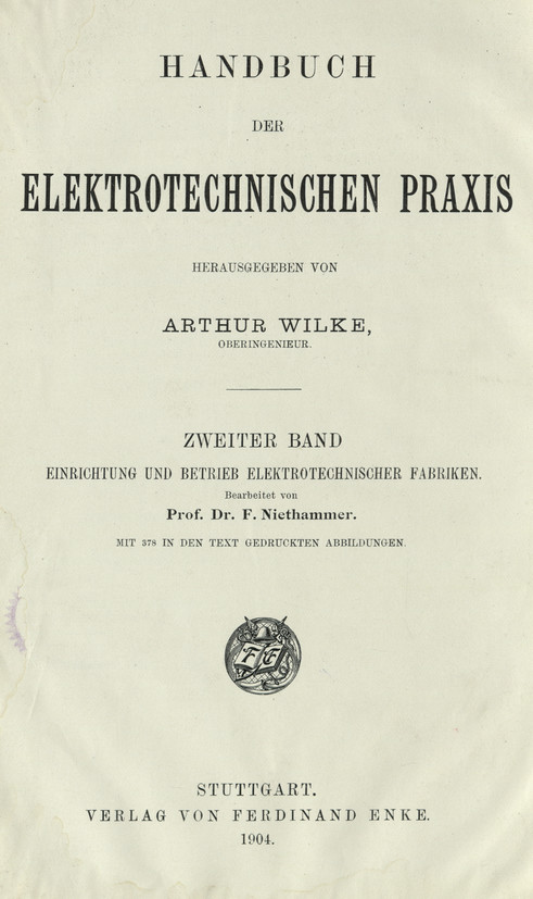 Handbuch der Elektrotechnischen Praxis. Bd. 2, Einrichtung und Betrieb Elektrotechnischer Fabriken