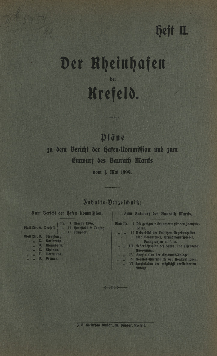 Der Rheinhafen bei Krefeld. H. 2, Pläne zu dem Bericht der Hafen=Kommission und zum Entwurf des Baurath Marcks vom 1. Mai 1899
