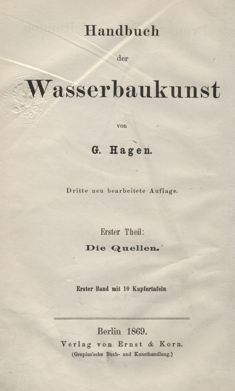 Handbuch der Wasserbaukunst. Theil 1, Die Quellen. Bd. 1, Brunnen, Wasserleitungen und Fundirungen