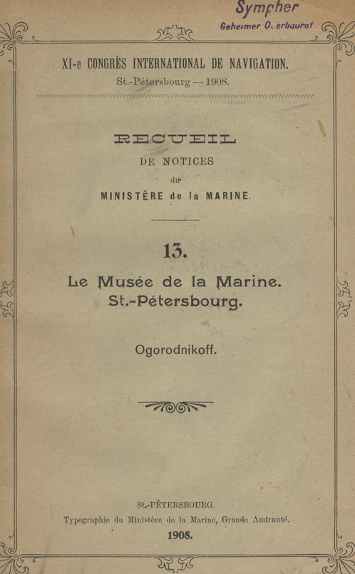 XI-e Congrès International de Navigation, St.-Pétersbourg, 1908 : Recueil de notices du Ministère de la Marine. 13, Le Museé de la Marine St.-Pétersbourg