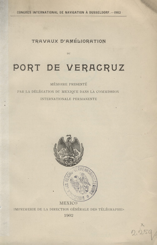 Travaux d&amp;#039;amélioration du port de Veracruz : mémoire presenté par la dél‬égation du Mexique dans la commission internationale permanente : Congres international de navigation à Dusseldorf - 1902
