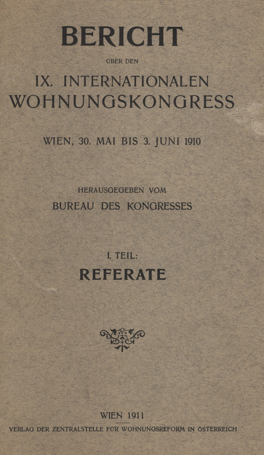 Bericht über den IX. Internationalen Wohnungskongress, Wien, 30. Mai bis 3. Juni 1910. T. 1, Referate