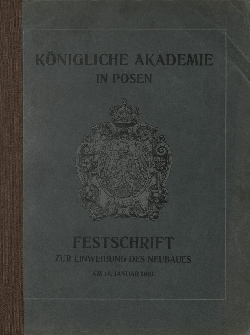 Königliche Akademie in Posen : Festschrift zur Einweihung des Neubaues am 18. Januar 1910