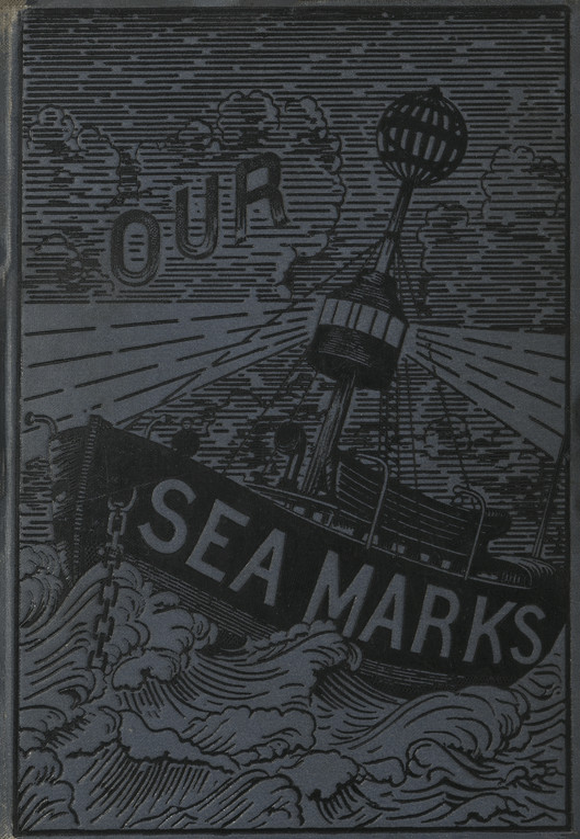 Our seamarks : a plain account of the lighthouses, lightships, beacons, buoys, and fog-signals maintained on our coasts for the guidance of mariners