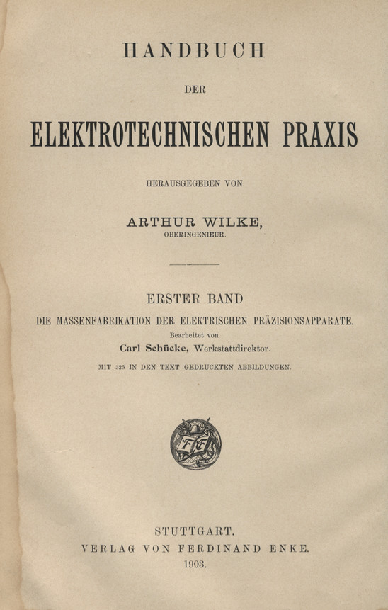 Handbuch der Elektrotechnischen Praxis. Bd. 1, Die Massenfabrikation der Elektrischen Präzisionsapparate