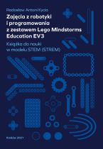 Zajęcia z robotyki i programowania z zestawem Lego Mindstorms Education EV3 : książka do nauki w modelu STEM (STREM)