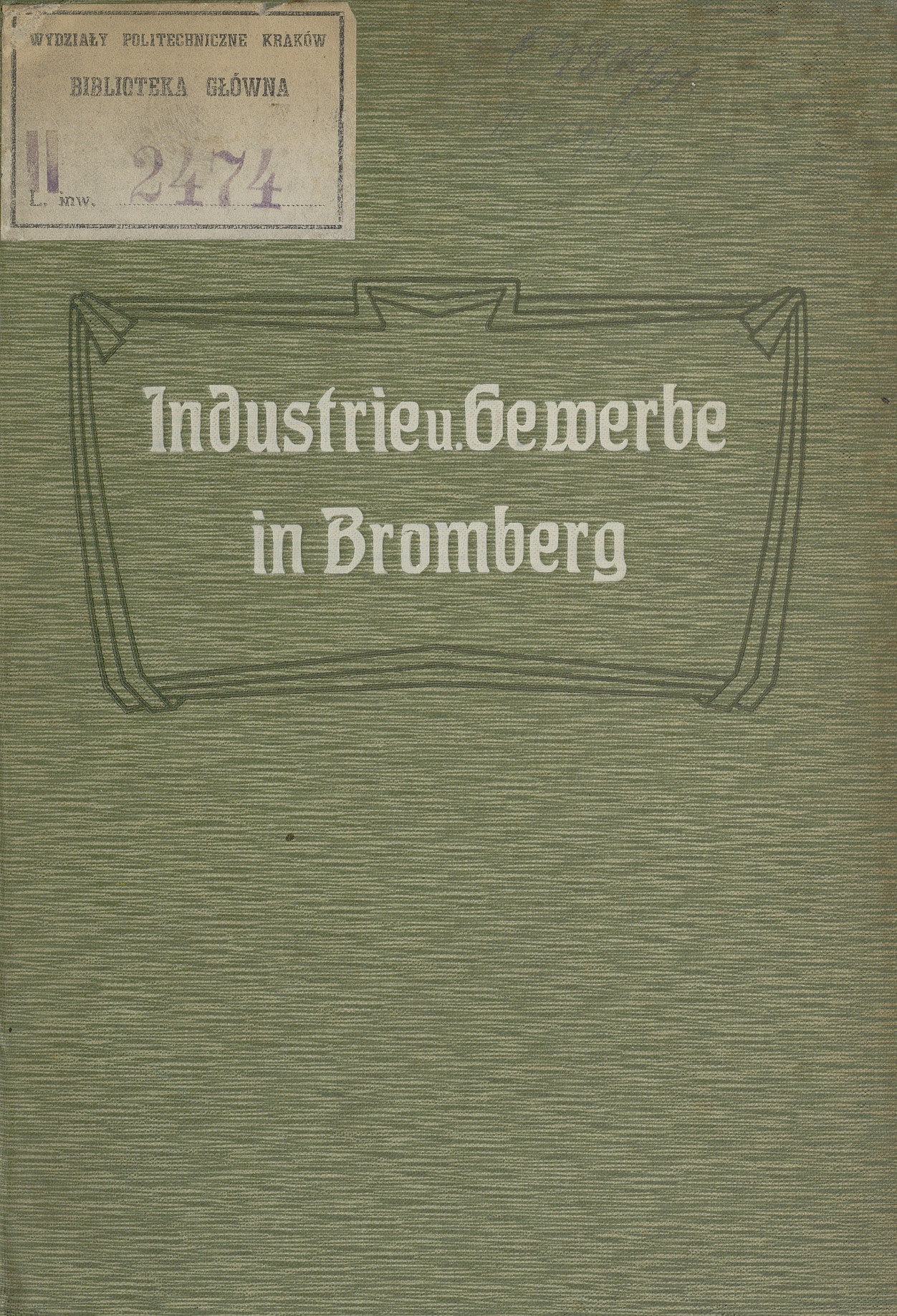 Industrie und Gewerbe in Bromberg : eine Darstellung der industriellen Entwickelung Brombergs vom technisch-wirtschaftlichen Standpunkte unter besonderer Berücksichtigung der letzen 50 Jahre
