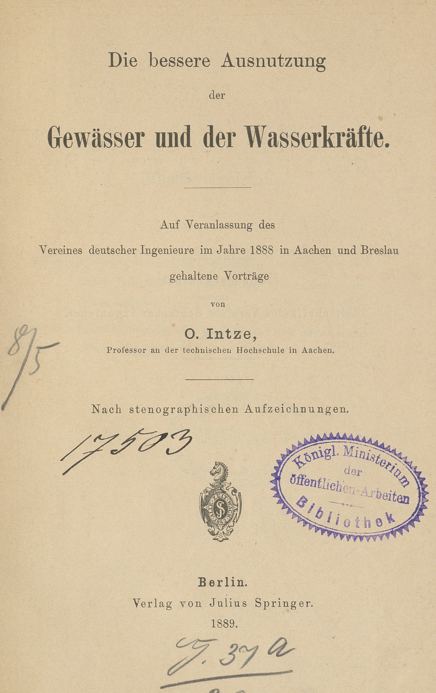 Die bessere Ausnutzung der Gewässer und der Wasserkräfte : auf Veranlassung des Vereines deutscher Ingenieure im Jahre 1888 in Aachen und Breslau gehaltene Vorträge