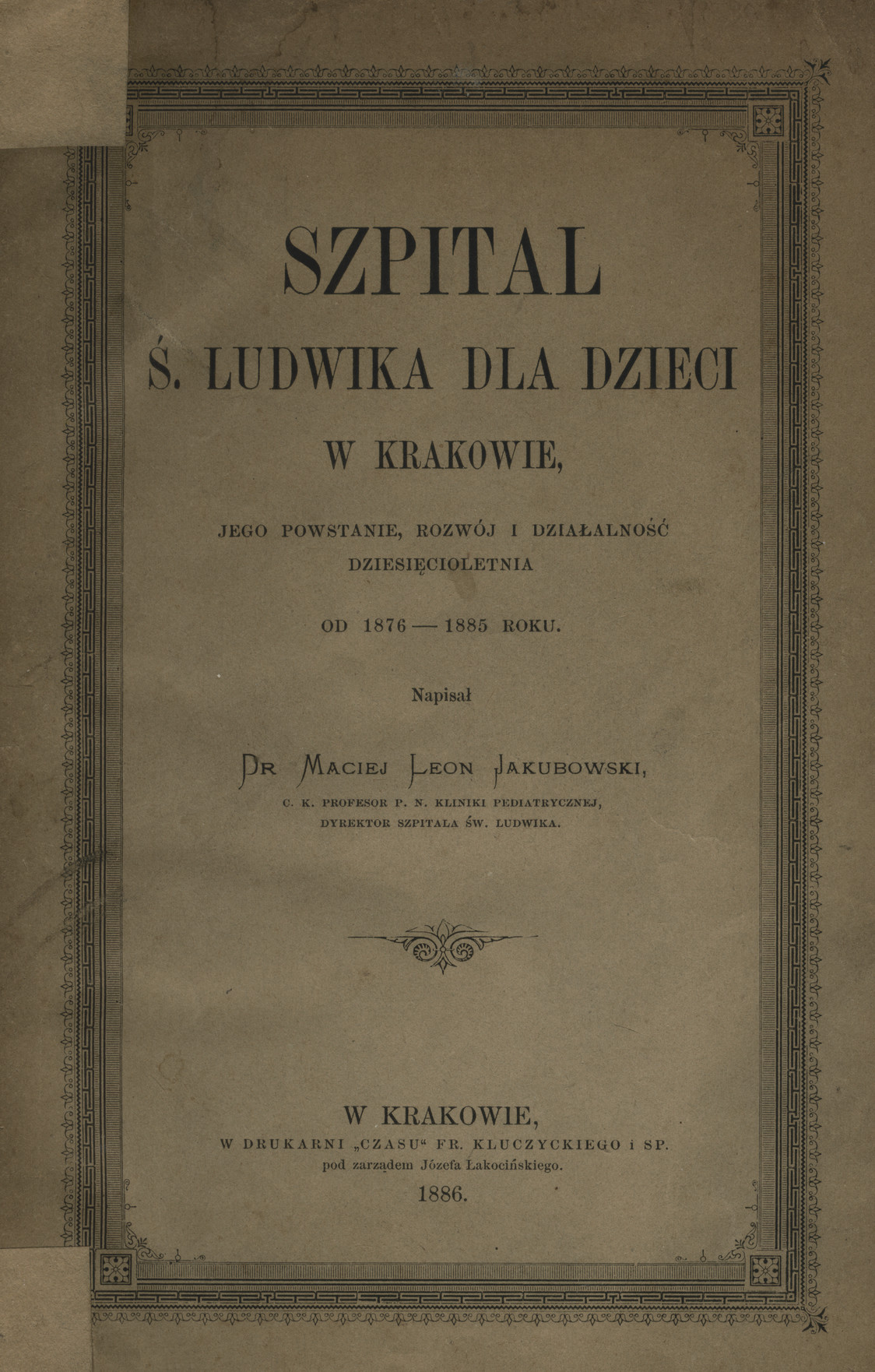 Szpital św. Ludwika dla dzieci w Krakowie, jego powstanie, rozwój i działalność dziesięcioletnia od 1876-1885 r.