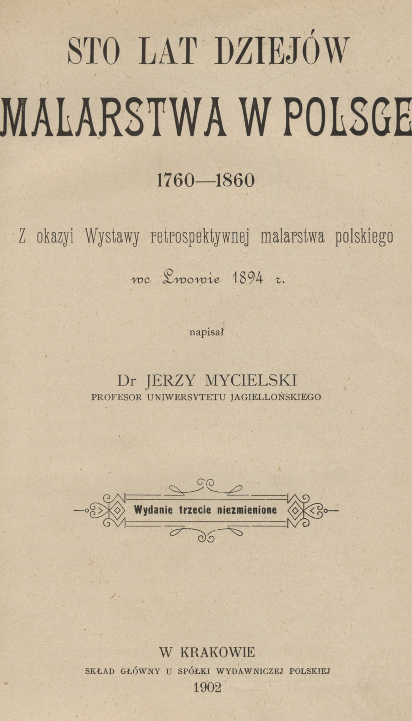 Sto lat dziejów malarstwa w Polsce 1760-1860 : z okazyi wystawy retrospektywnej malarstwa polskiego we Lwowie 1894 r.