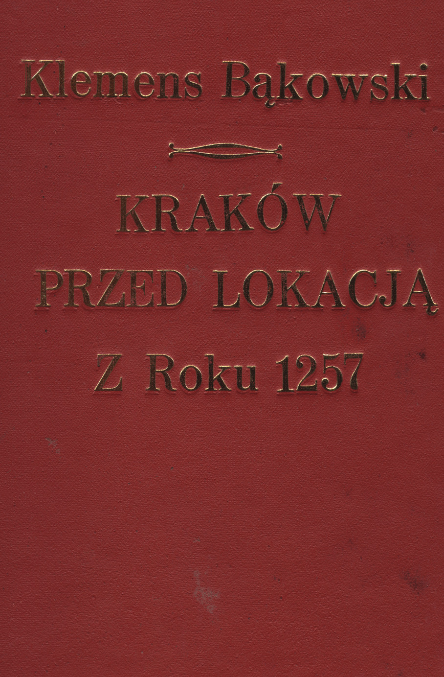 Kraków przed lokacją z roku 1257 : z rycinami