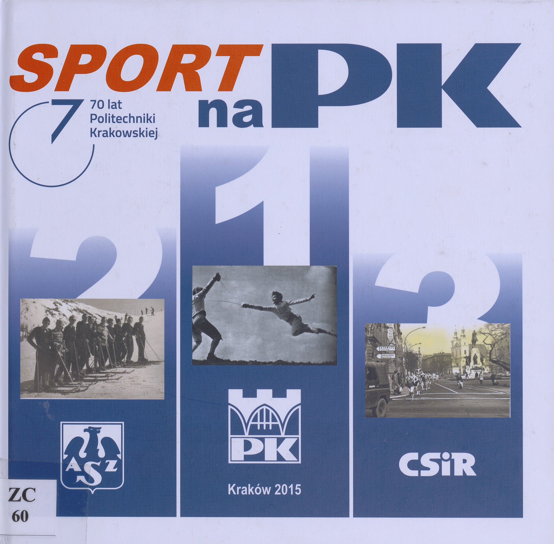 Sport na PK : 70 lat Politechniki Krakowskiej : najważniejsze wydarzenia sportowe, olimpijczycy, mistrzowie i medaliści, zasłużeni ludzie kultury fizycznej, rozwój bazy naszej uczelni